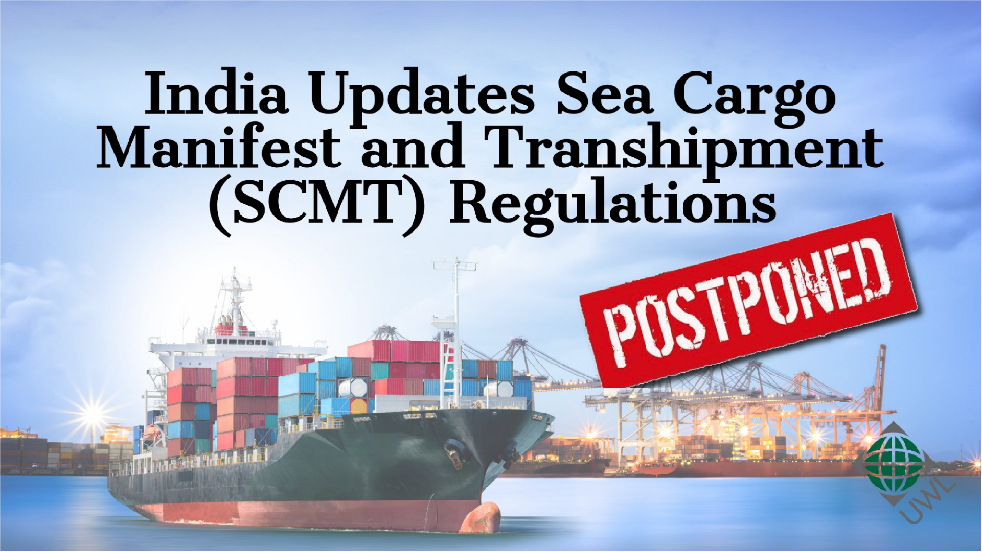 India Updates Sea Cargo Manifest and Transhipment (SCMT) Regulations Postponed Until November 1 2018